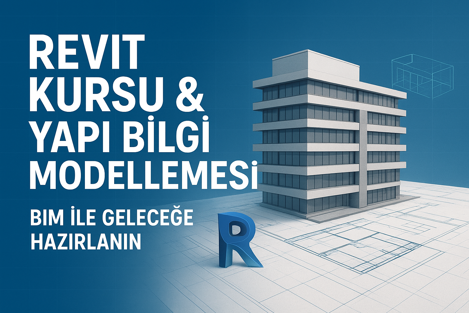 Revit Kursu & Yapı Bilgi Modellemesi: BIM ile Geleceğe Hazırlanın